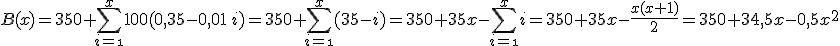 B(x)=350+\Bigsum_{i=\1}^x 100(0,35-0,01\,i)=350+\Bigsum_{i=\1}^x (35-i)=350+35x-\Bigsum_{i=\1}^x i=350+35x-\frac{x(x+1)}2=350+34,5x-0,5x^2